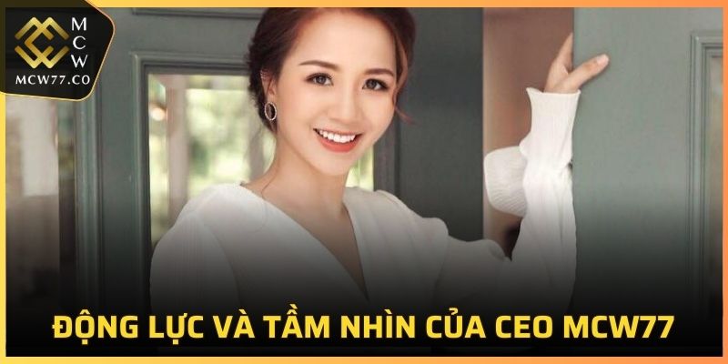 Bà là người có tầm nhìn rõ ràng và đầy động lực