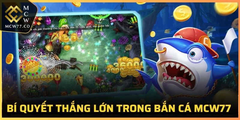 Bí quyết thắng lớn trong Bắn Cá MCW77