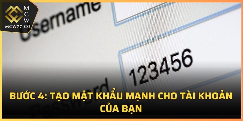 Bước 4: Tạo mật khẩu mạnh cho tài khoản của bạn