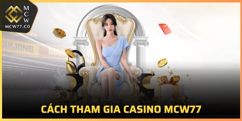 Cách tham gia Casino MCW77