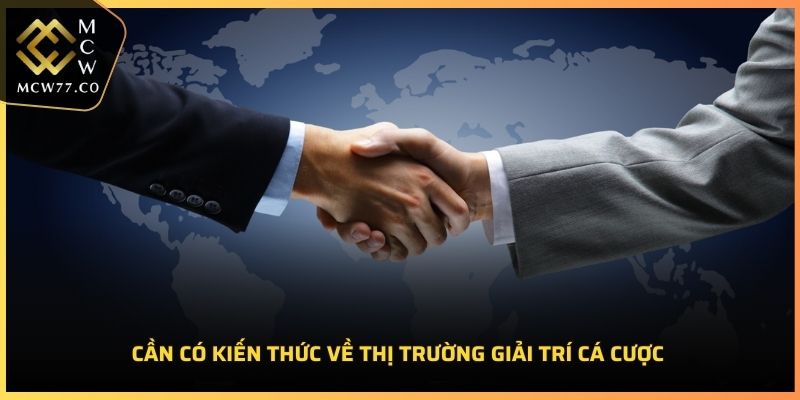 Cần có kiến thức về thị trường giải trí cá cược