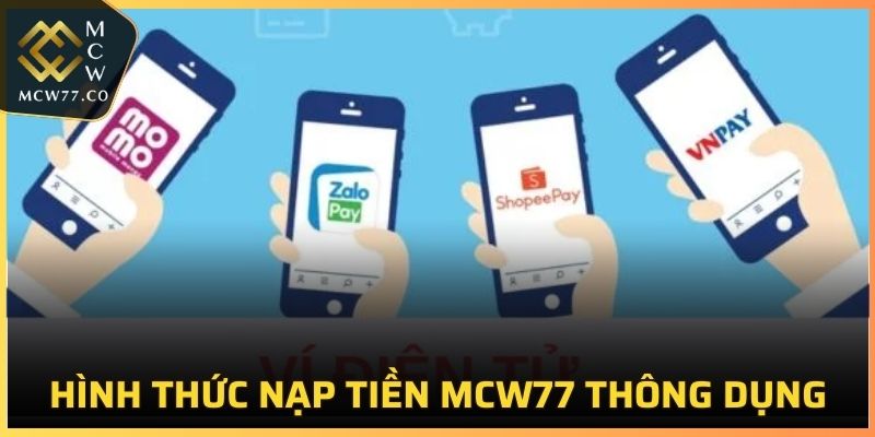 Hình thức nạp tiền MCW77 đang được nhiều người sử dụng nhất