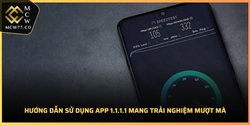 Hướng dẫn sử dụng App 1.1.1.1 mang trải nghiệm mượt mà