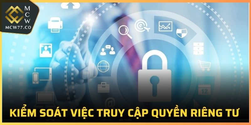 Kiểm soát truy cập tại nội bộ là điều quan trọng để bảo vệ quyền riêng tư của người dùng