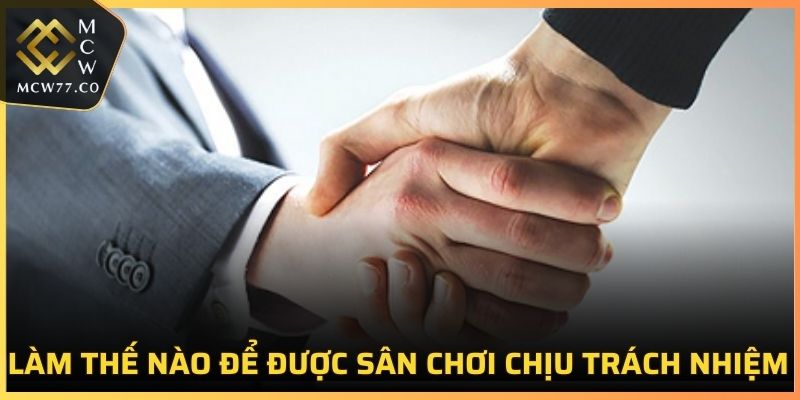 Làm thế nào để được sân chơi chịu trách nhiệm