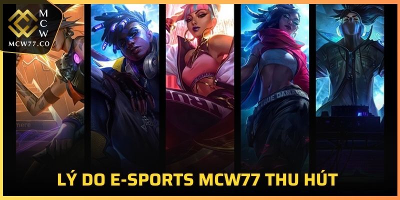 Lý do E-sports MCW77 thu hút