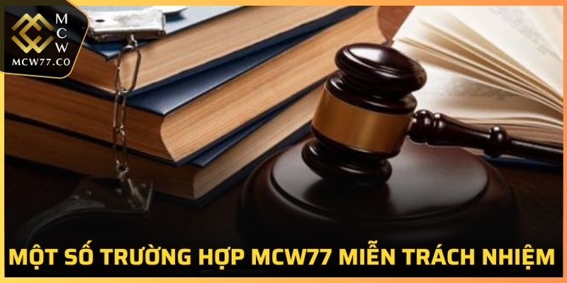 Một số trường hợp MCW77 miễn trách nhiệm