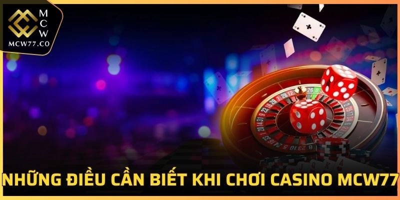 Những điều cần biết khi chơi Casino MCW77