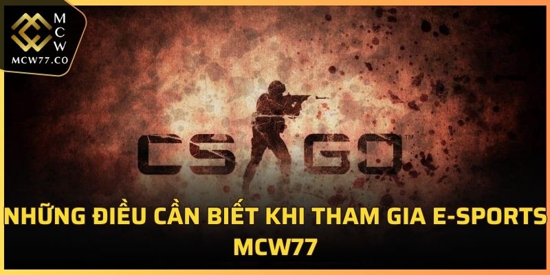 Những điều cần biết khi tham gia E-sports MCW77