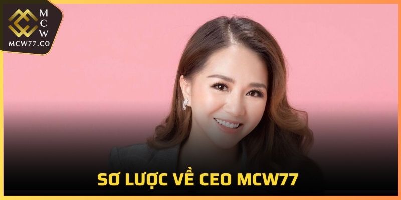 Sơ lược về CEO MCW77