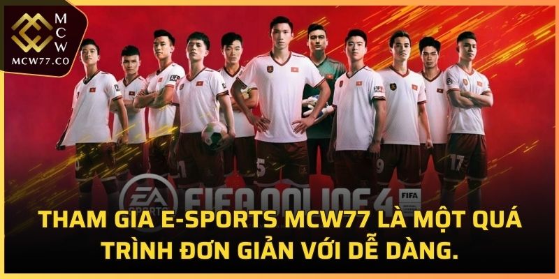 Tham gia E-sports MCW77 là một quá trình đơn giản với dễ dàng