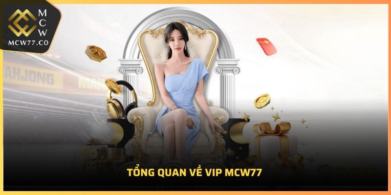 Tổng quan về VIP MCW77